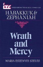 Wrath and Mercy: A Commentary on the Books of Habakkuk and Zephaniah