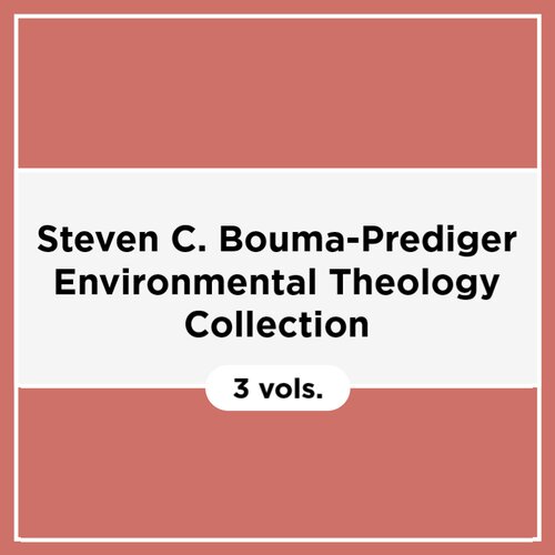 Steven C. Bouma-Prediger Environmental Theology Collection (3 vols.)