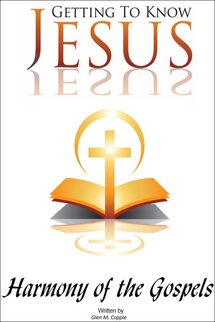 Getting to Know Jesus: Harmony of the Gospels
