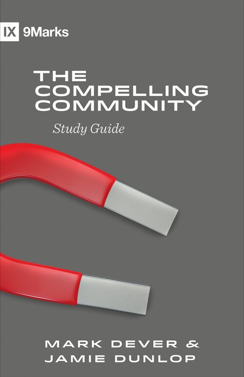 The Compelling Community Study Guide (9Marks Healthy Church Study Guides)