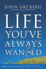 The Life You've Always Wanted Bible Study Participant's Guide: Six Sessions on Spiritual Disciplines for Ordinary People