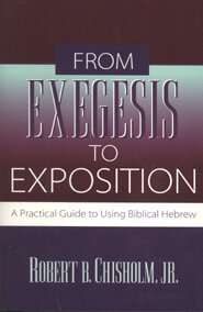From Exegesis to Exposition: A Practical Guide to Using Biblical Hebrew