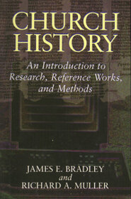 Church History: An Introduction to Research, Reference Works, and Methods