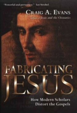 Download Fabricating Jesus How Modern Scholars Distort The Gospels By Craig A Evans