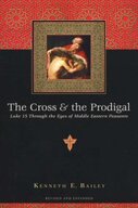 The Cross and the Prodigal: Luke 15 through the Eyes of Middle Eastern Peasants