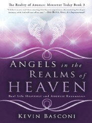 Angels in the Realms of Heaven: The Reality of Angelic Ministry Today ...