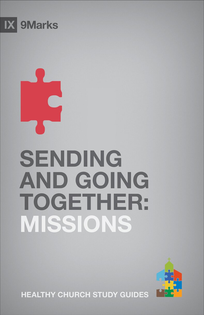 Sending And Going Together Missions 9marks Healthy Church Study