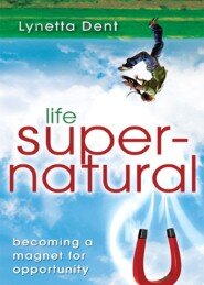 Life Supernatural: Becoming a Magnet for Opportunity