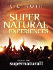 Supernatural Experiences: Expect the Supernatural!