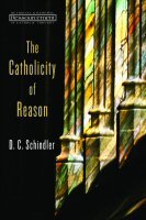 The Catholicity of Reason (Ressourcement: Retrieval and Renewal in Catholic Thought | RRRCT)
