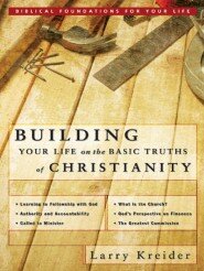 Building Your Life on the Basic Truths of Christianity: Biblical Foundation for Your Life Series