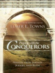 Praying with the Conquerors: Prayers From Joshua, Judges, and Ruth (Praying the Scriptures)