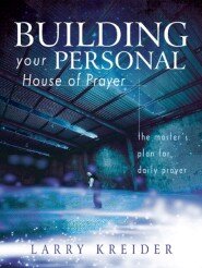 Building your Personal House of Prayer: The Master's Plan for Daily Prayer