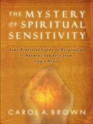 The Mystery of Spiritual Sensitivity: You Practical Guide to Responding to Burdens You Feel from God's Heart