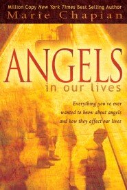 Angels in Our Lives: Everything You've Ever Wanted to Know About Angels and How They Affect Your Life