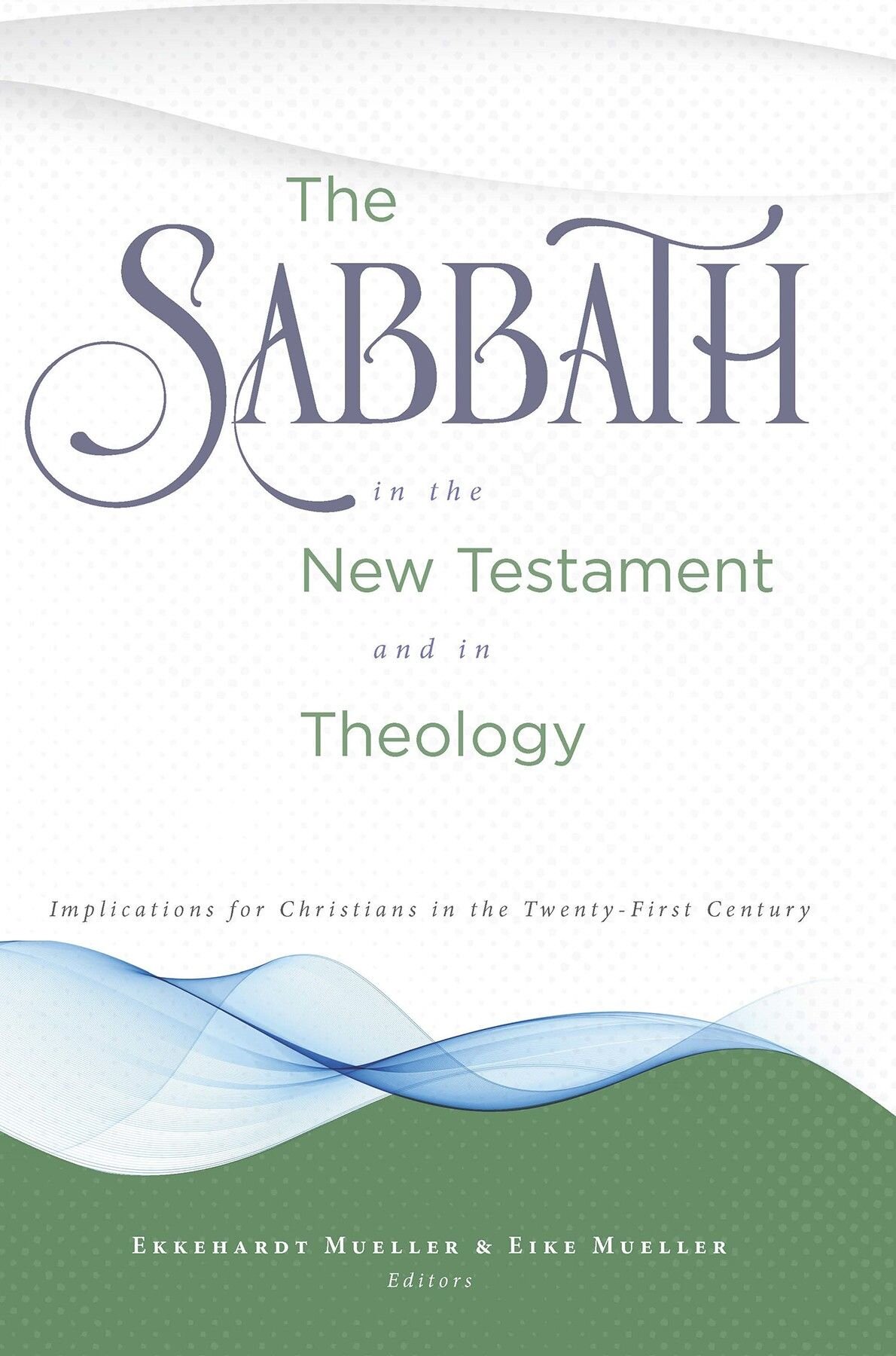 The Sabbath in the New Testament and in Theology: Implications for Christians in the Twenty-First Century (Review and Herald Academic)