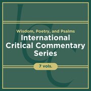 Wisdom, Poetry, and Psalms, 7 vols. (International Critical Commentary | ICC)