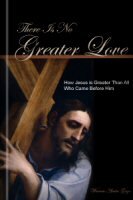 There Is No Greater Love: How Jesus is Greater Than All Who Came Before Him