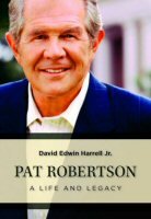 Pat Robertson: A Life and Legacy