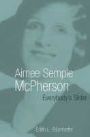 Aimee Semple McPherson: Everybody’s Sister (Library of Religious Biography | LRB)