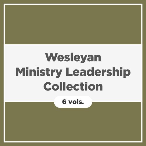 Wesleyan Ministry Leadership Collection (6 vols.)