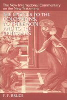 The Epistles to the Colossians, to Philemon and to the Ephesians (The New International Commentary on the New Testament | NICNT)