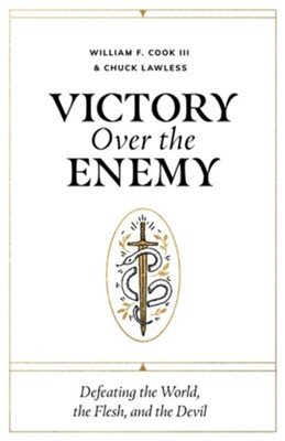 Victory over the Enemy: Defeating the World, the Flesh, and the Devil