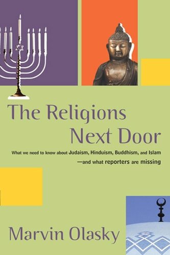 The Religions Next Door: What We Need to Know About Judaism, Hinduism, Buddhism, and Islam - And What Reporters Are Missing