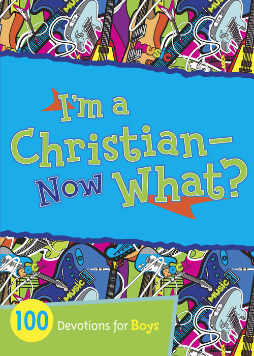 I'm a Christian—Now What? 100 Devotions for Boys