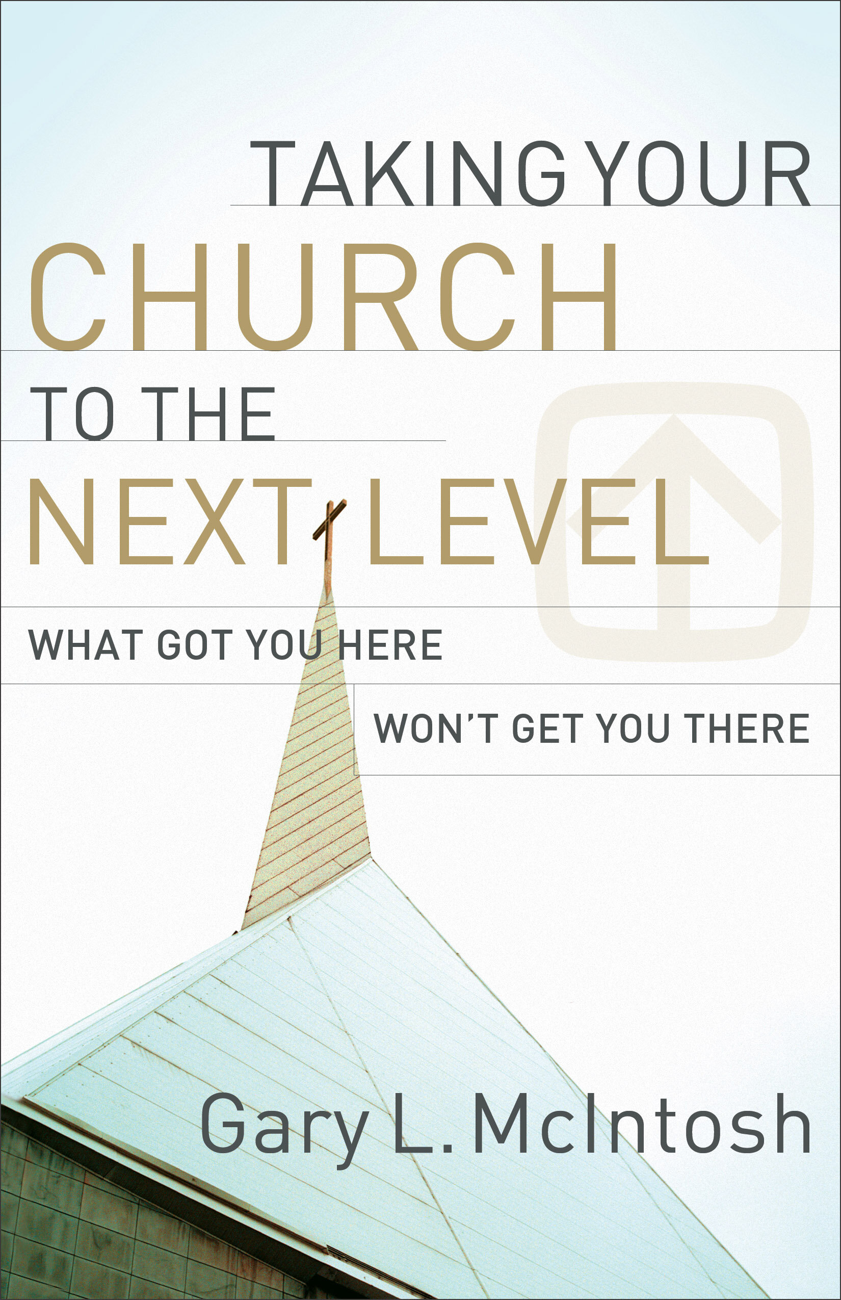 Taking Your Church to the Next Level: What Got You Here Won't Get You There
