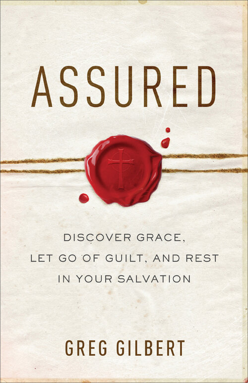 Assured: Discover Grace, Let Go of Guilt, and Rest in Your Salvation