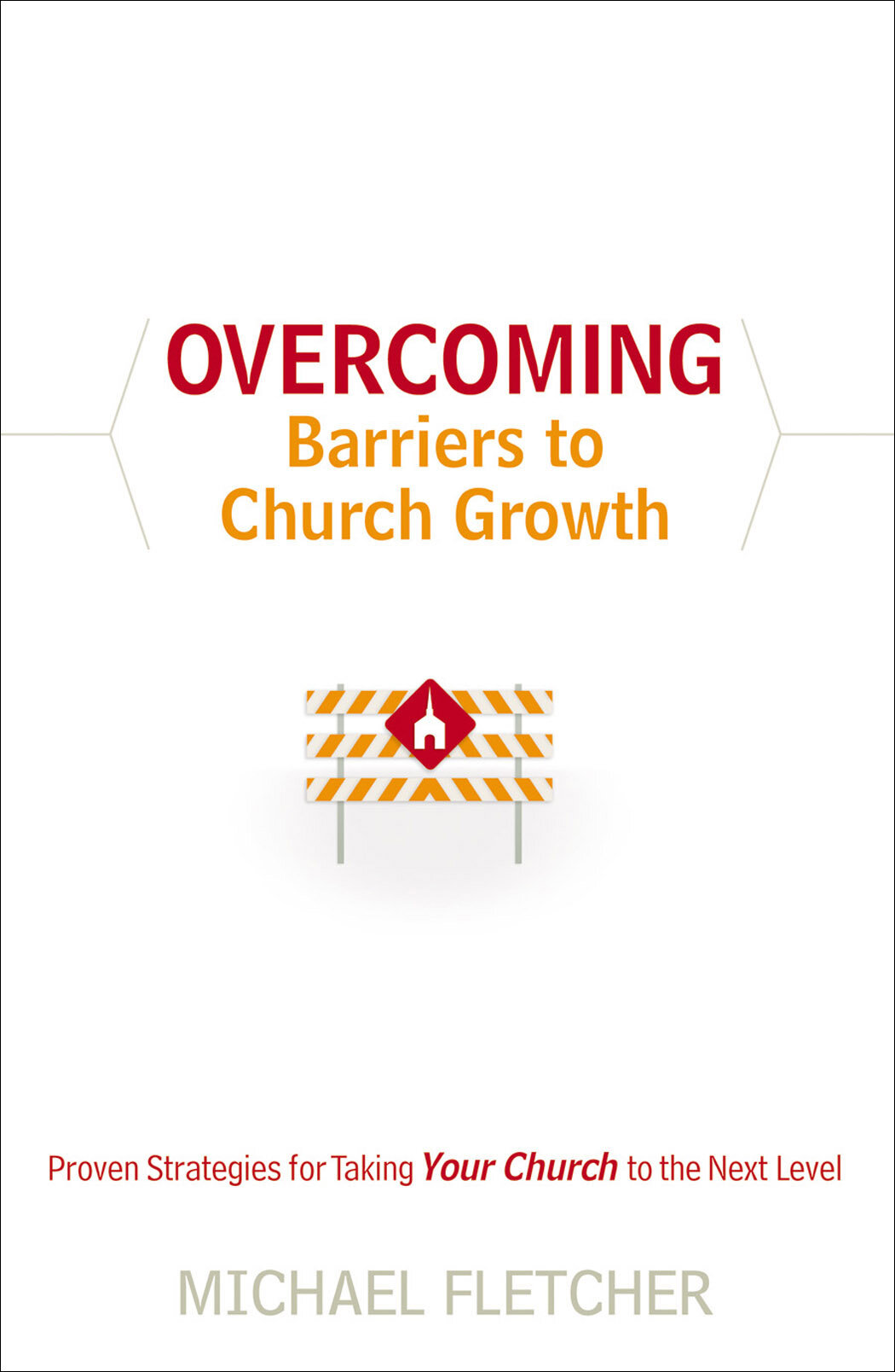 Overcoming Barriers to Church Growth: Proven Strategies for Taking Your Church to the Next Level