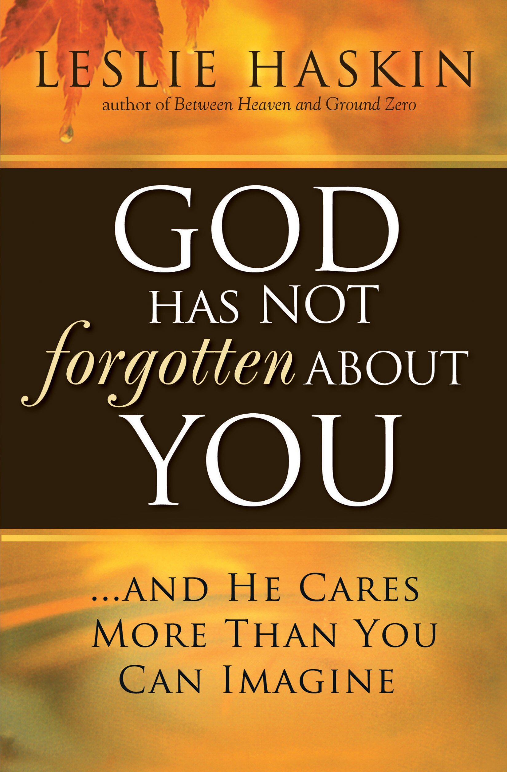 God Has Not Forgotten About You: ...and He Cares More Than You Can ...