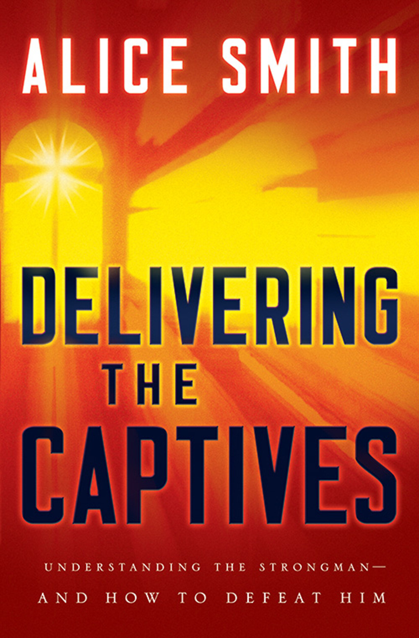 Delivering the Captives: Understanding the Strongman - and How to Defeat Him