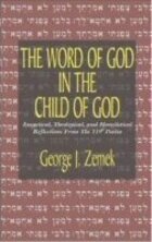 The Word of God in the Child of God: Exegetical, Theological, and Homiletical Reflections from the 119th Psalm