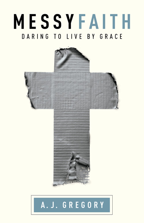 Messy Faith: Daring to Live by Grace