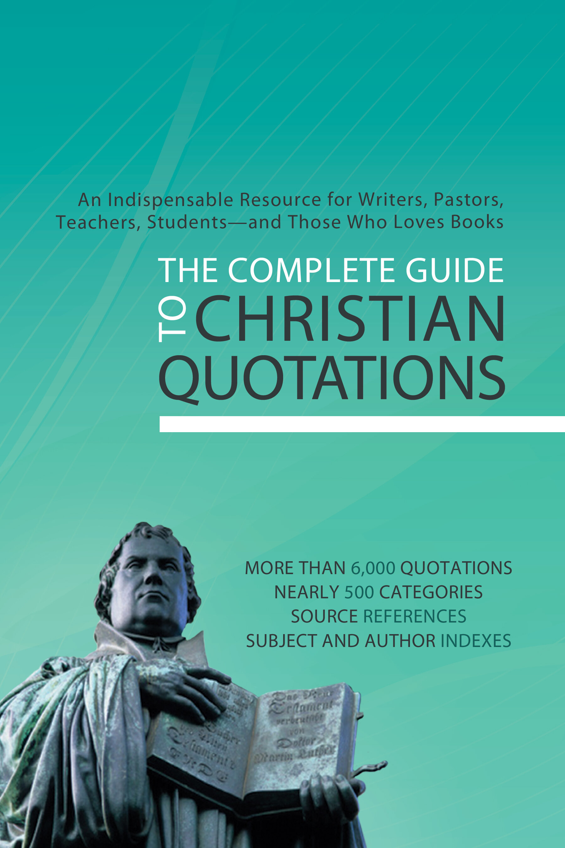 The Complete Guide to Christian Quotations: An Indispensable Resource for Writers, Pastors, Teachers, Students—and Anyone Else Who Loves Books
