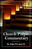 The Church Pulpit Commentary: St. John VI–Acts X