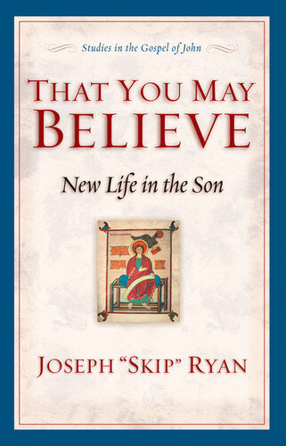 That You May Believe: New Life in the Son