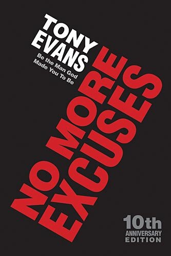 No More Excuses: Be the Man God Made You To Be
