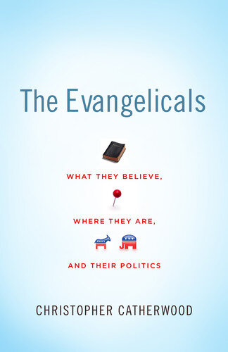 The Evangelicals: What They Believe, Where They Are, and Their Politics