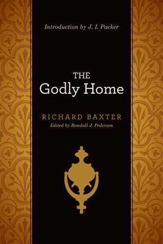 The Godly Home (Introduction by J. I. Packer)