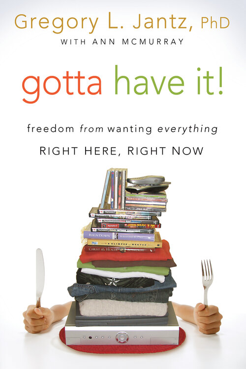 Gotta Have It! Freedom from Wanting Everything Right Here, Right Now