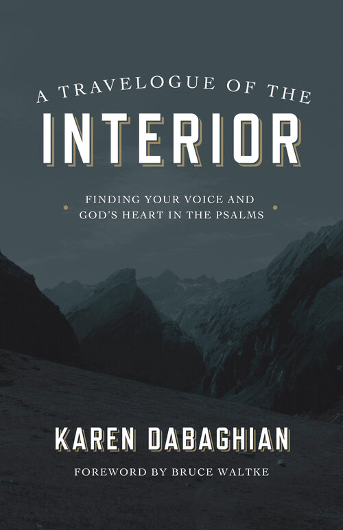 A Travelogue of the Interior: Finding Your Voice and God's Heart in the Psalms