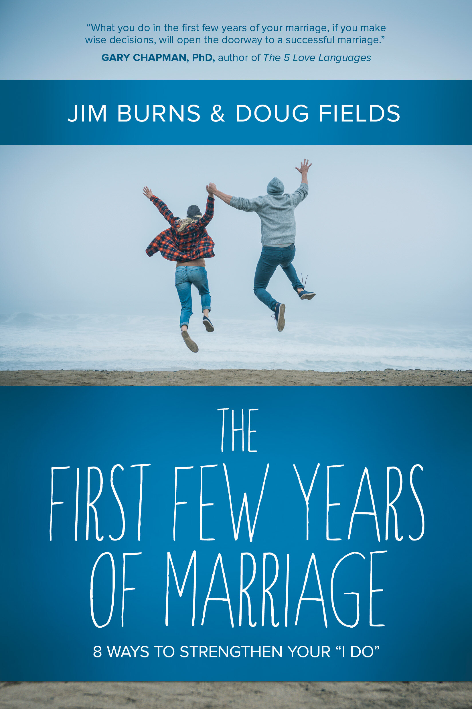 The First Few Years of Marriage: 8 Ways to Strengthen Your “I Do”