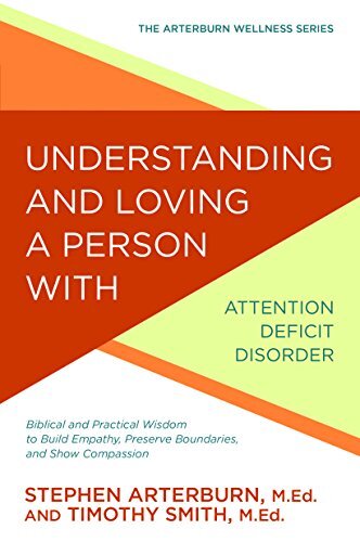 Understanding and Loving a Person with Attention Deficit Disorder: Biblical and Practical Wisdom to Build Empathy, Preserve Boundaries, and Show Compassion