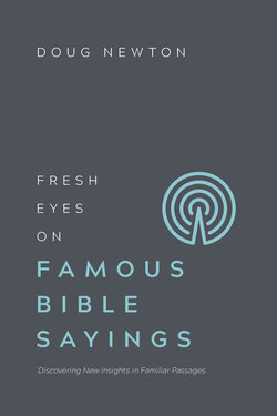 Fresh Eyes on Famous Bible Sayings: Discovering New Insights in Familiar Passages