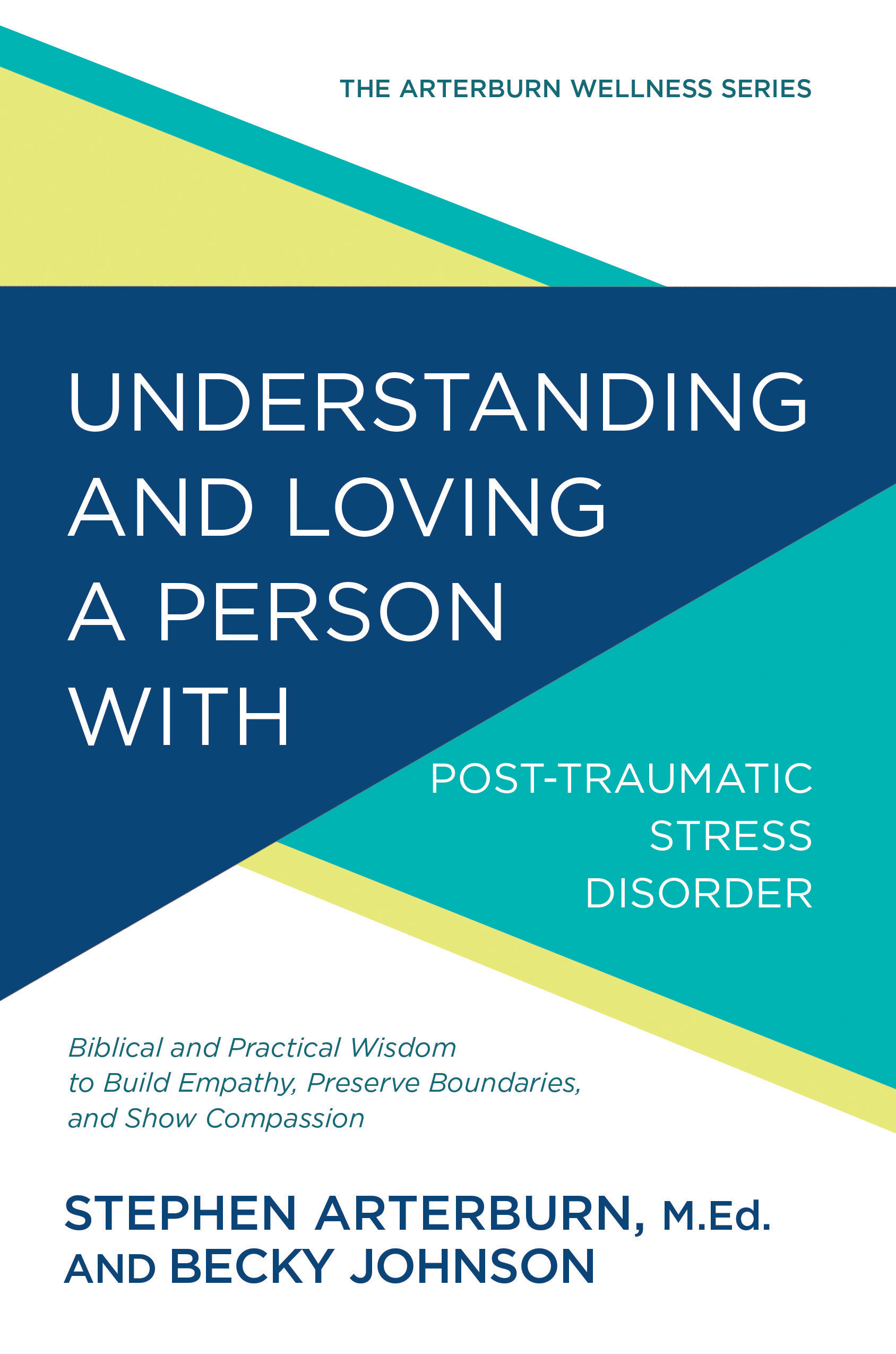 Understanding and Loving a Person with Post-traumatic Stress Disorder: Biblical and Practical Wisdom to Build Empathy, Preserve Boundaries, and Show Compassion