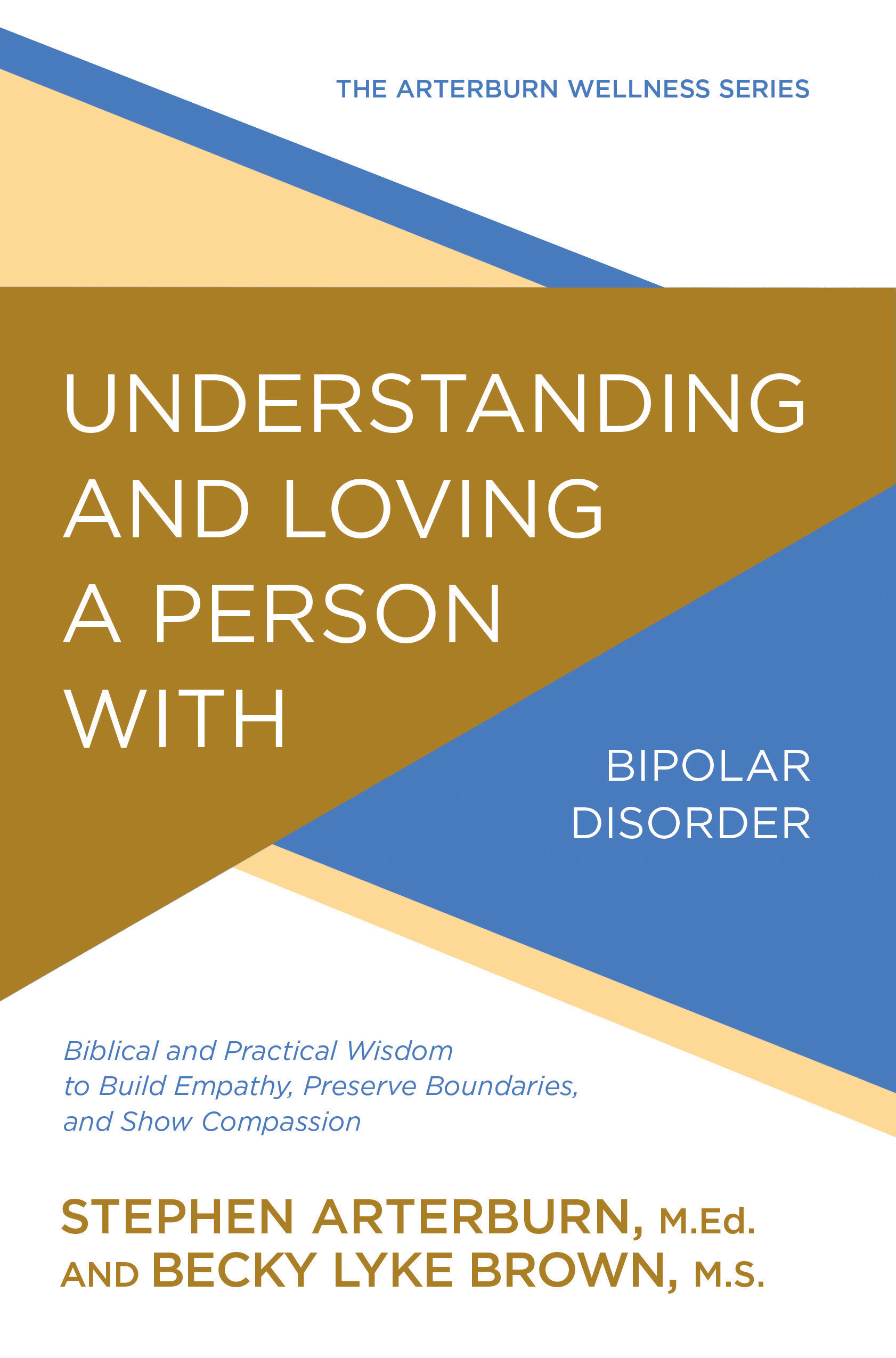 Understanding and Loving a Person with Bipolar Disorder: Biblical and Practical Wisdom to Build Empathy, Preserve Boundaries, and Show Compassion