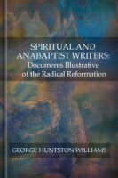 Spiritual and Anabaptist Writers: Documents Illustrative of the Radical Reformation